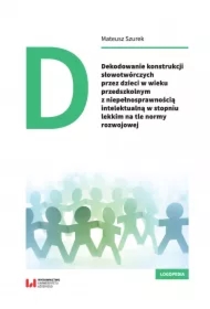Dekodowanie konstrukcji słowotwórczych przez dzieci w wieku przedszkolnym z niepełnosprawnością intelektualną