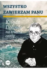 Wszystko zawierzam Panu Ksiądz Dolindo na trudne czasy