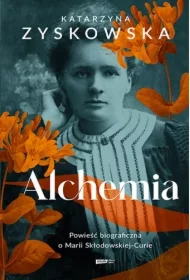 Alchemia. Powieść biograficzna o Marii Skłodowskiej