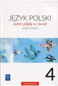 Jutro pójdę w świat. Język polski. Zeszyt ćwiczeń. Klasa 4. Szkoła podstawowa