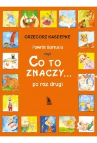 Powrót Bartusia, czyli Co to znaczy... po raz drugi