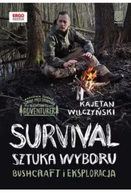 Survival: sztuka wyboru. Bushcraft i eksploracja