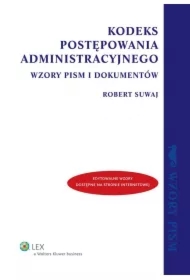 Kodeks postępowania administracyjnego. Wzory pism i dokumentów