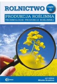 Produkcja roślinna. Technologie produkcji roślinnej. Rolnictwo. Tom 6