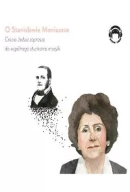 O Stanisławie Moniuszce Ciocia Jadzia zaprasza do wspólnego słuchania muzyki