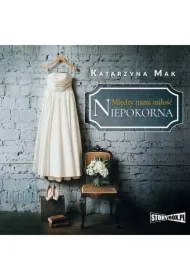 Między nami miłość. Tom 1. Niepokorna