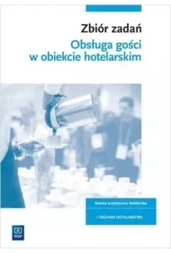 Zbiór zadań. Obsługa gości w obiekcie świadczącym usługi hotelarskie. Branża turystyczno-hotelarska. Technik hotelarstwa