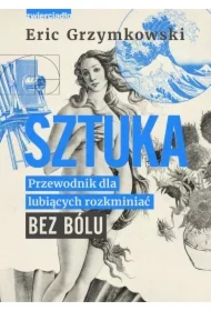 Sztuka. Przewodnik dla lubiących rozkminiać bez bólu