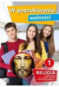 W poszukiwaniu wolności. Podręcznik do religii dla I klasy szkoły ponadpodstawowej