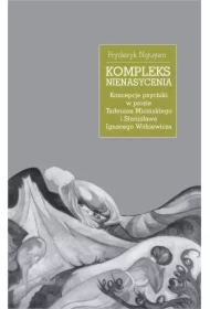 Kompleks nienasycenia. Koncepcje psychiki w prozie Tadeusza Micińskiego i Stanisława Ignacego Witkiewicza