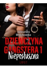 Dziewczyna gangstera 1: Nieposłuszna &ndash; opowiadanie erotyczne