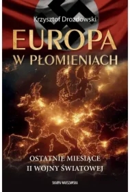 Europa w płomieniach. Ostatnie miesiące II Wojny Światowej