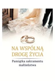 Na wspólną drogę życia. Pam. Sakramentu Małżeństwa