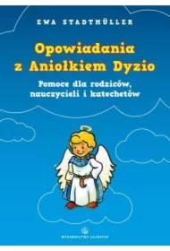 Opowiadania z Aniołkiem Dyzio. Pomoc dla rodziców