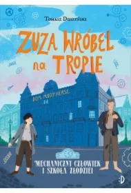 Mechaniczny Człowiek i szkoła złodziei. Zuza Wróbel na tropie. Tom 2