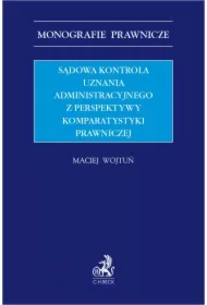 Sądowa kontrola uznania administracyjnego z perspektywy komparatystyki prawniczej