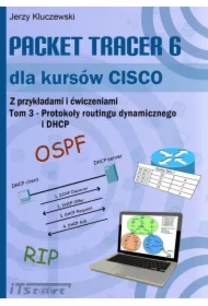 Packet Tracer 6 dla kursów CISCO. Tom 3. Protokoły routingu dynamicznego i DHCP