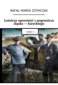 Lotnicze opowieści z pogranicza śląsko-łużyckiego. Część 1