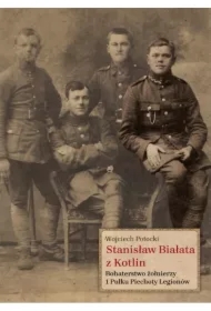 Stanisław Białata z Kotlin Bohaterstwo żołnierzy 1 Pułku Piechoty Legionów
