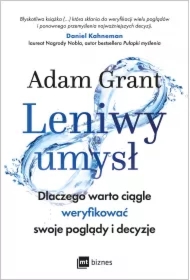 Leniwy umysł. Dlaczego warto ciągle weryfikować swoje poglądy i decyzje