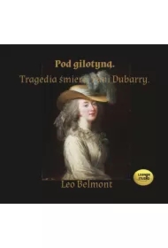 Pod gilotyną. Tragedia śmierci pani Dubarry CD