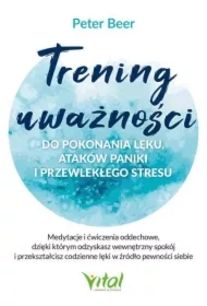 Trening uważności do pokonania lęku, ataków paniki i przewlekłego stresu