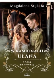 W ramionach ułana. Saga ułańska. Tom 1