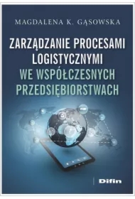 Zarządzanie procesami logistycznymi we współczesnych przedsiębiorstwach