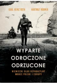 Wyparte, odroczone, odrzucone. Niemiecki dług reparacyjny wobec Polski i Europy