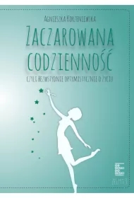 Zaczarowana codzienność, czyli bezwstydnie optymistycznie o życiu. Zeszyt 3