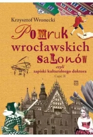 Pomruk wrocławskich salonów czyli zapiski kulturalnego doktora. Część 2