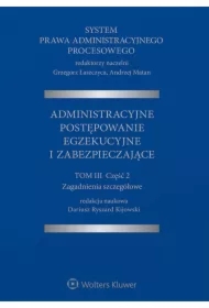 System Prawa Administracyjnego Procesowego. Tom 3. Część 2. Administracyjne postępowanie egzekucyjne i zabezpieczające