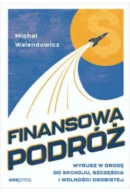 Finansowa Podróż. Wyrusz w drogę do spokoju, szczęścia i wolności osobistej