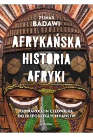Afrykańska historia Afryki. Od narodzin człowieka do niepodległych państw