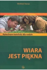 Wiara jest piękna. Katolicki katechizm dla rodzin