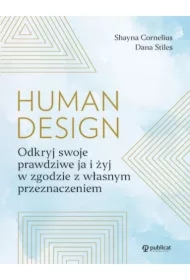 Human design. Odkryj swoje prawdziwe ja i żyj w zgodzie z własnym przeznaczeniem