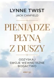Pieniądze płyną z duszy. Odzyskaj swoje wewnętrzne bogactwo