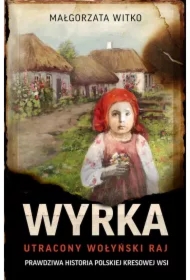 Wyrka. Utracony wołyński raj