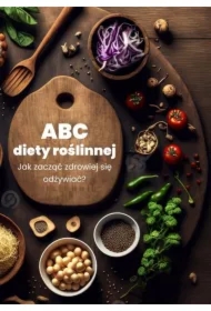 ABC diety roślinnej. Jak zacząć zdrowiej się odżywiać?