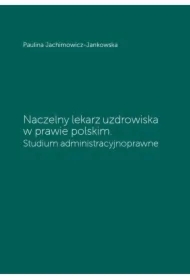 Naczelny lekarz uzdrowiska w prawie polskim. Studium administracyjne