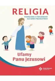 Ufamy Panu Jezusowi. Religia. Podręcznik z ćwiczeniami dla dzieci pięcioletnich
