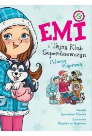 Emi i Tajny Klub Superdziewczyn. Polarna Wyprawa. Tom 10