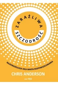 Zaraźliwa szczodrość. Najdonioślejsza idea warta rozpowszechniania