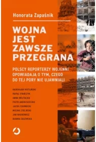 Wojna jest zawsze przegrana. Polscy reporterzy wojenni opowiadają o tym, czego do tej pory nie ujawniali