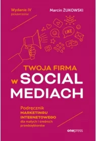 Twoja firma w social mediach. Podręcznik marketingu internetowego dla małych i średnich przedsiębiorstw