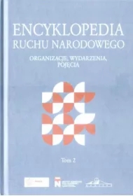 Encyklopedia ruchu narodowego. Organizacje, wydarzenia, pojęcia, tom 2