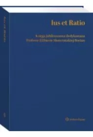 Ius et Ratio. Księga Jubileuszowa dedykowana Profesor Elżbiecie Skowrońskiej-Bocian