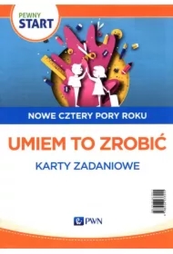 Pewny start. Nowe cztery pory roku. Umiem to zrobić. Karty zadaniowe