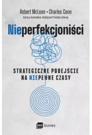 NIEPERFEKCJONIŚCI. Strategiczne podejście na niepewne czasyNIEPERFEKCJONIŚCI. Strategiczne podejście na niepewne czasy