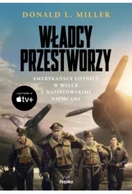 Władcy przestworzy. Amerykańscy lotnicy w walce..